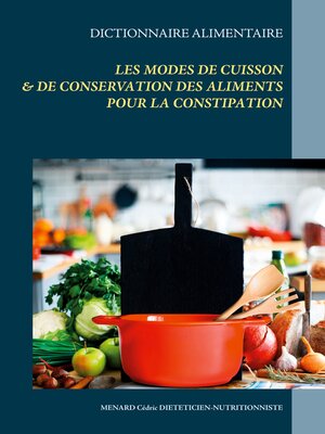 cover image of Dictionnaire des modes de cuisson & de conservation des aliments pour le traitement diététique de la constipation